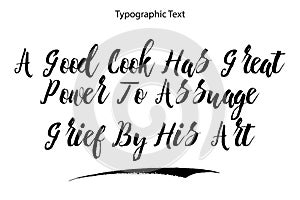 A Good Cook Has Great Power To Assuage Grief By His Art Typography Lettering Text Vector Design Quote photo