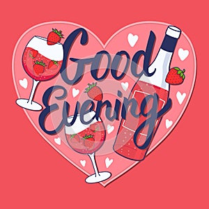 Good Evening inscription. Rose wine with strawberry. Hand drawn Bottle and wineglass. Vector stock illustration on heart