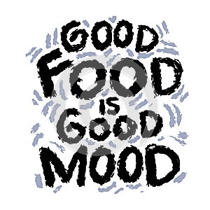 Good food is good mood. Hand drawn lettering.