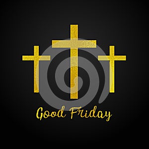 Good Friday. gold texture three cross on black background