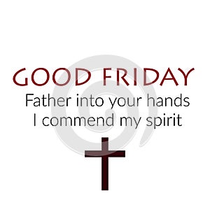 Good Friday Special, Father into your hands, I commend my spirit