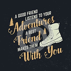 A good friend listens to your adventures A best friend makes them with you. Vector. Concept for shirt, logo, print