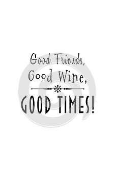 Good Friends, Good Wine, Good Times