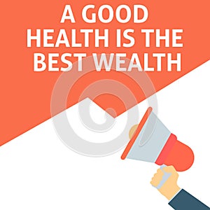 A GOOD HEALTH IS THE BEST WEALTH Announcement. Hand Holding Megaphone With Speech Bubble