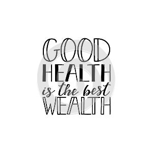 Good health is the best wealth. Lettering. calligraphy vector illustration. Scandinavian style