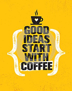 Good Ideas Start With Coffee. Inspiring Creative Motivation Quote Poster Template. Vector Typography Banner Design