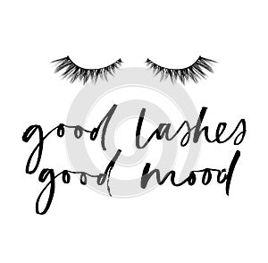 Good lashes good mood chic inspirational poster design with lashes and brush lettering. Motivational fashion illustration isolated