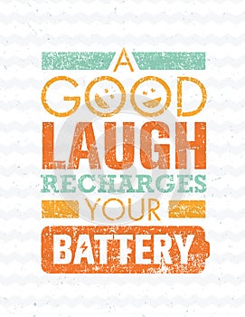 Good Laugh Recharges Your Battery. Inspiring Creative Motivation Quote Template.