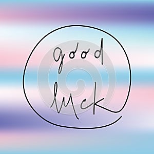 Good luck hand drawn lettering on pastel holographic background