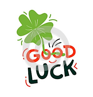 Good Luck Lettering with Clover, Saint Patrick Day Greeting Card, Creative Poster. Signature, Quote Lucky Wishes