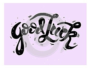 Good Luck lettering. Handwritten modern calligraphy, brush painted letters. Vector illustration. Template for greeting