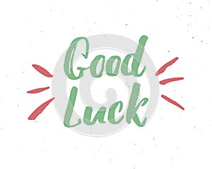 Good Luck lettering handwritten sign, Hand drawn grunge calligraphic text. Vector illustration