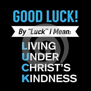 Good Luck! Living Under Christ`s Kindness Sign