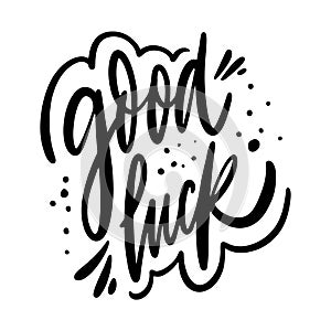 Good Luck. Motivation calligraphy phrase. Black ink lettering. Hand drawn vector illustration