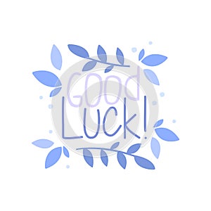 Good Luck, positive quote, hand wriiten lettering motivational slogan vector Illustration on a white background