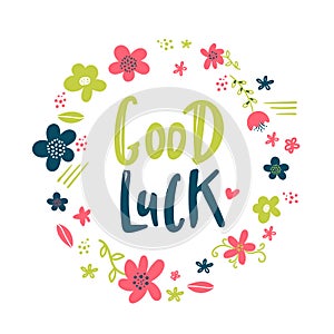 Good Luck Typographic design with flowers. Greeting card with quote. Usable as photo overlay. Hand drawn typography