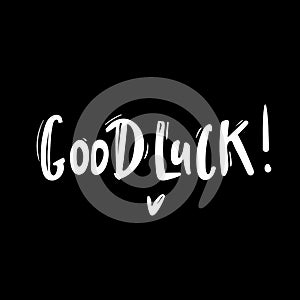 Good Luck Typographic design. Greeting card with quote. Usable as photo overlay. Hand drawn typography vector