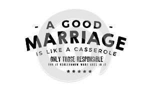 A good marriage is like a casserole