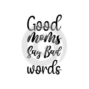 good moms say bad words black letter quote