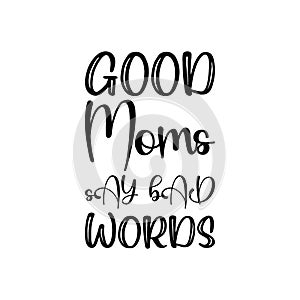 good moms say bad words black letters quote