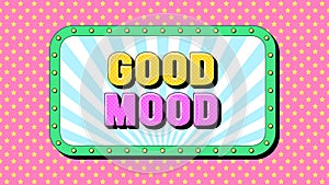 Good Mood text, positive life. Template of text banner with phrase Good Mood inside frame with lamps. Quote and slogan