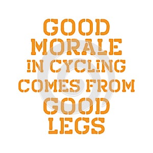 Good morale in cycling comes from good legs. Best awesome inspirational or motivational cycling quote photo