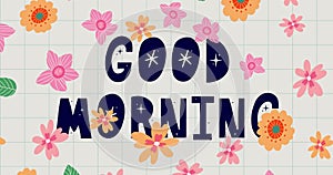 Good morning Animated hand drawn lettering 4k footage. Motion graphic with Flowers