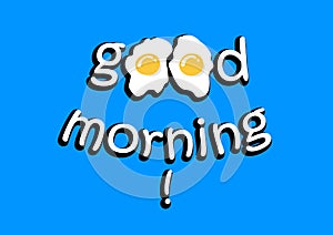 Good morning lettering with fried eggs isolated on th blue background, horizontal vector illustration