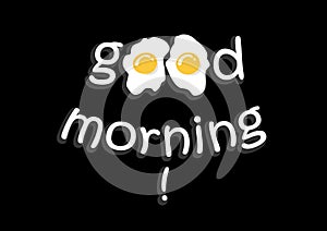 Good morning lettering with two fried eggs isolated on th black background, horizontal vector illustration