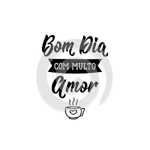 Good Morning with love in Portuguese. Ink illustration with hand-drawn lettering. Bom dia com multo amor