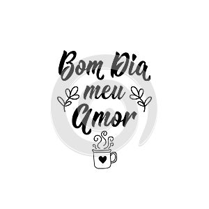 Good morning my love in Portuguese. Ink illustration with hand-drawn lettering. Bom dia meu amor