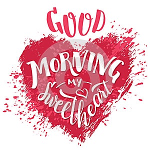 Good morning my sweetheart. Hand lettering card