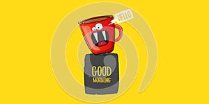 Good morning quote with cute red coffee cup character and speech bubble isolated yellow background. Vector good morning