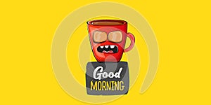 Good morning quote with cute red coffee cup character and speech bubble isolated yellow background. Vector good morning