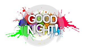 GOOD NIGHT! The phrase in multicoloured paint splashes