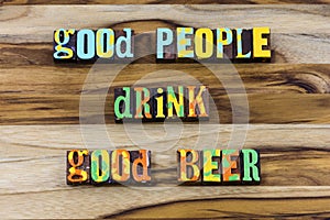 Good people drink beer wine friends party time