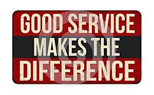 Good service makes the difference vintage rusty metal sign