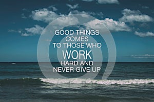 Good things comes to those who work hard and never give up