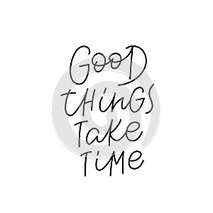 Good things take time calligraphy quote lettering