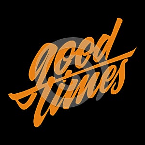 Good Times. Lettering on black background photo