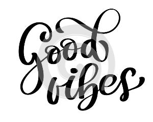 Good Vibes Brush Script Hand Drawn Typography Design. Vector illustration for photo overlays, t-shirt print, poster