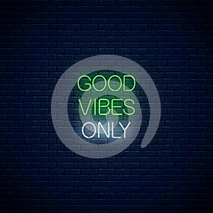 Good vibes only - glowing neon inscription phrase. Motivation quote in neon style. Vector illustration