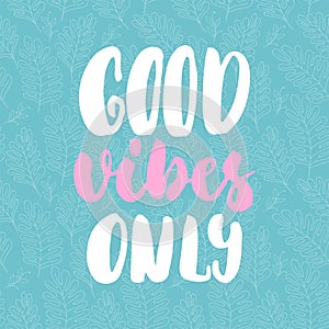 Good vibes only - hand drawn lettering quote colorful fun brush ink inscription for photo overlays, greeting card or t