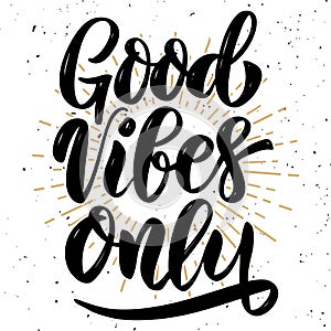 Good vibes only. Hand drawn motivation lettering quote.