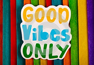 Good Vibes Only Inspirational Life Motivate Concept.