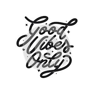 Good vibes only motivational typography. Vector vintage illustration.