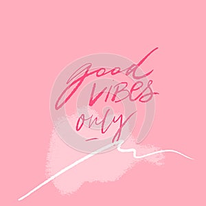 Good vibes only. Positive quote for posters and cards. Handwritten calligraphy inscription. Inspirational catchphrase photo