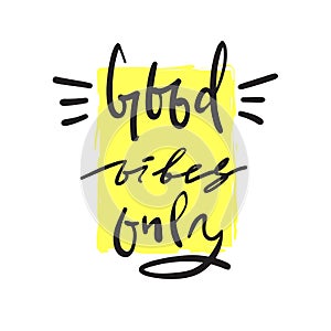 Good Vibes Only - simple inspire and motivational quote. Hand drawn beautiful lettering. Print for inspirational poster, t-shirt,