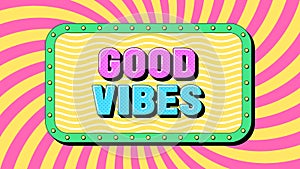 Good Vibes text, positive life. Text banner template with groovy phrase Good Vibes. Quote and slogan