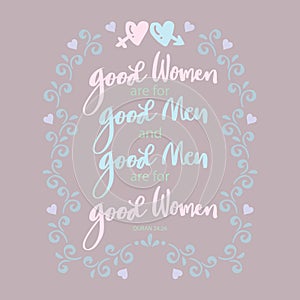 Good women are for good men and good men are for good women. Islamic quotes.